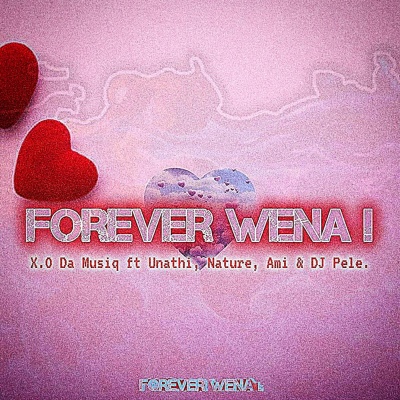 Forever WENA (feat. Unathi, Y.Nature, Ami & DJ Pele)