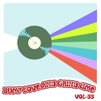 Bump Love And Grind Time, Vol. 55