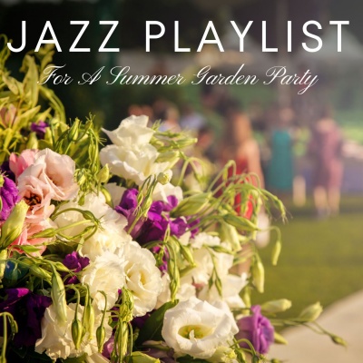 Jazz Playlist For A Summer Garden Party