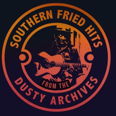 Southern Fried Hits from the Dusty Archives