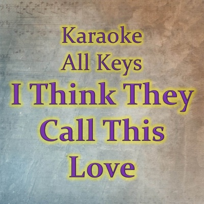 I Think They Call This Love (Karaoke Version)