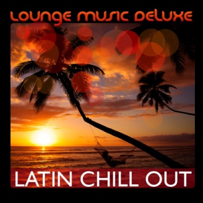 Lounge Music Deluxe: Latin Chill Out