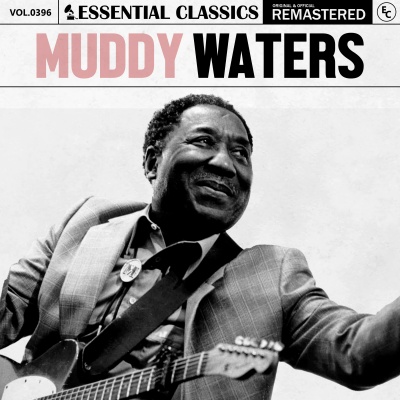 Essential Classics, Vol. 396: Muddy Waters