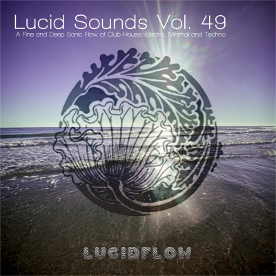 Lucid Sounds, Vol. 49 (A Fine and Deep Sonic Flow of Club House, Electro, Minimal and Techno)