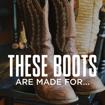 These Boots Are Made For...