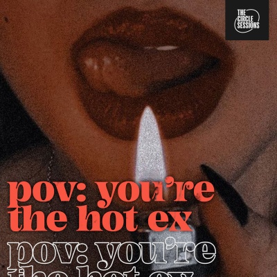 pov: you're the hot ex by The Circle Sessions (Explicit)