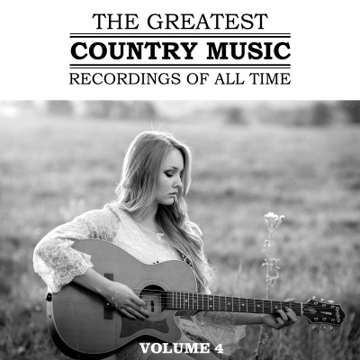 The Greatest Country Music Recordings Of All Time, Vol. 4