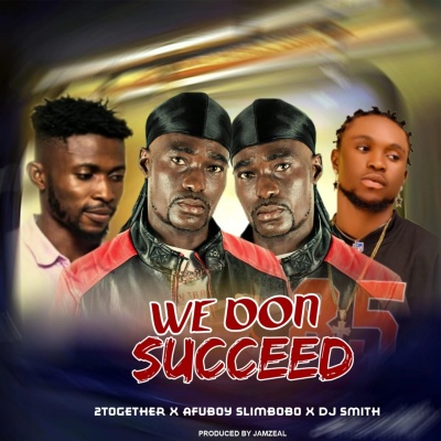 We don succeed (feat. Afuboy slimbobo & Dj smith)