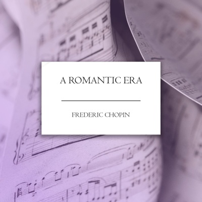 A Romantic Era: Chopin