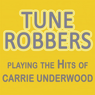 Tune Robbers Playing the Hits of Carrie Underwood