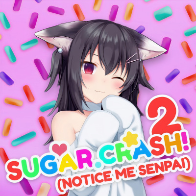 SugarCrash! 2 (Notice Me Senpai)