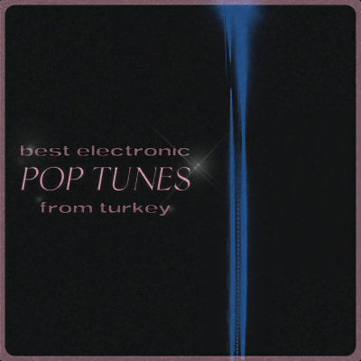 Best Electronic Pop Tunes from Turkey