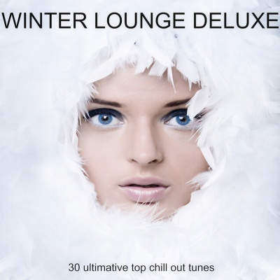 Winter Lounge Deluxe - 30 Ultimative Top Chill Out Tunes