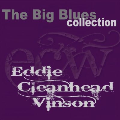 Eddie ''Cleanhead'' Vinson (The Big Blues Collection)