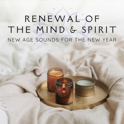 Renewal Of The Mind & Spirit: New Age Sounds For The New Year