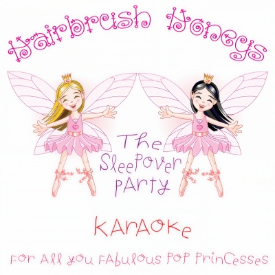 Hairbrush Honeys - Sleepover Party - Karaoke (For All You Fabulous Pop Princesses)