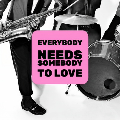 Everybody Needs Somebody to Love