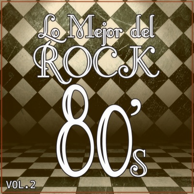 Lo Mejor del Rock de los 80: Vol. 2