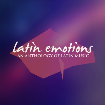 Latin Emotions (An Anthology Of Latin Music)