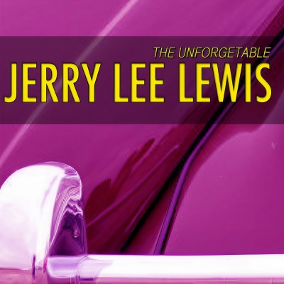 Unforgetable Jerry Lee Lewis (Jerry Lee Lewis is Killer)