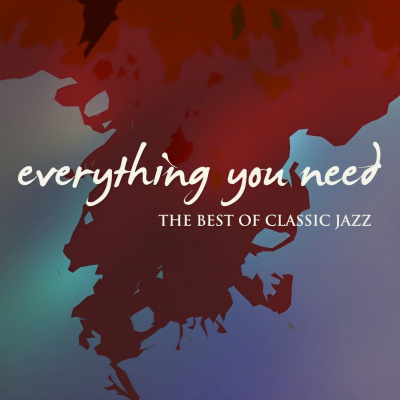 Everything You Need (The Best of Classic Jazz)