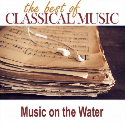 The Best of Classical Music / Music on the Water