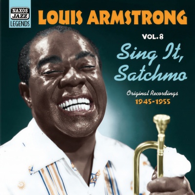 ARMSTRONG, Louis: Sing It, Satchmo (1945-1955) [Louis Armstrong, Vol. 8]