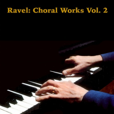 Ravel: Choral Works Vol. 2