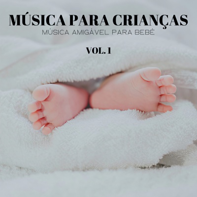 Música Para Crianças: Música Amigável Para Bebê Vol. 1