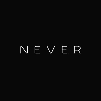 NEVER