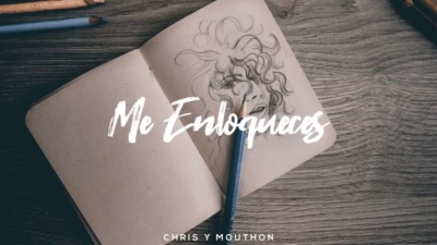Chris y Mouthon - Me Enloqueces