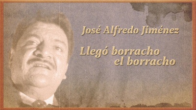 José Alfredo Jiménez - Llegó Borracho el Borracho