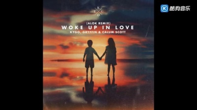 Kygo、Gryffin、Calum Scott - Woke Up in Love (Alok Remix