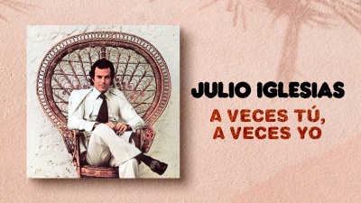Julio Iglesias - A Veces Tu, A Veces Yo