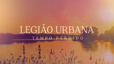 Legiao Urbana - Tempo Perdido