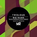Bass Modulators、twoloud - Big Bang (Bass Modulators Remix)