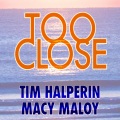 Tim Halperin & Macy Maloy - Too Close