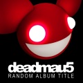 Deadmau5 - Sometimes Things Get, Whatever