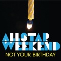 Allstar Weekend、班级舞会 - Not Your Birthday