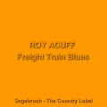 roy acuff - Freight Train Blues