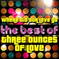 Three Ounces of Love - Where Did Our Love Go