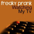 Freaky Prank - Watching My TV (Original Mix)