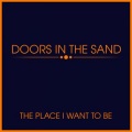 Doors In The Sand - The Place I Want to Be