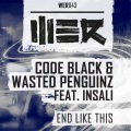 Code Black、Wasted Penguinz、Insali - End Like This (Original Mix)