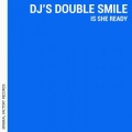 DJ's Double Smile - Is She Ready (Alex Sounds Remix Remix)