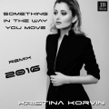 Kristina Korvin - Something in the Way You Move