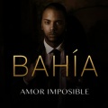 Bahia - Amor Imposible