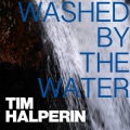 Tim Halperin - Washed by the Water