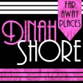 Dinah Shore - Far Away Places