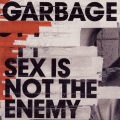 Garbage - Sex Is Not The Enemy - Single & Radio Version